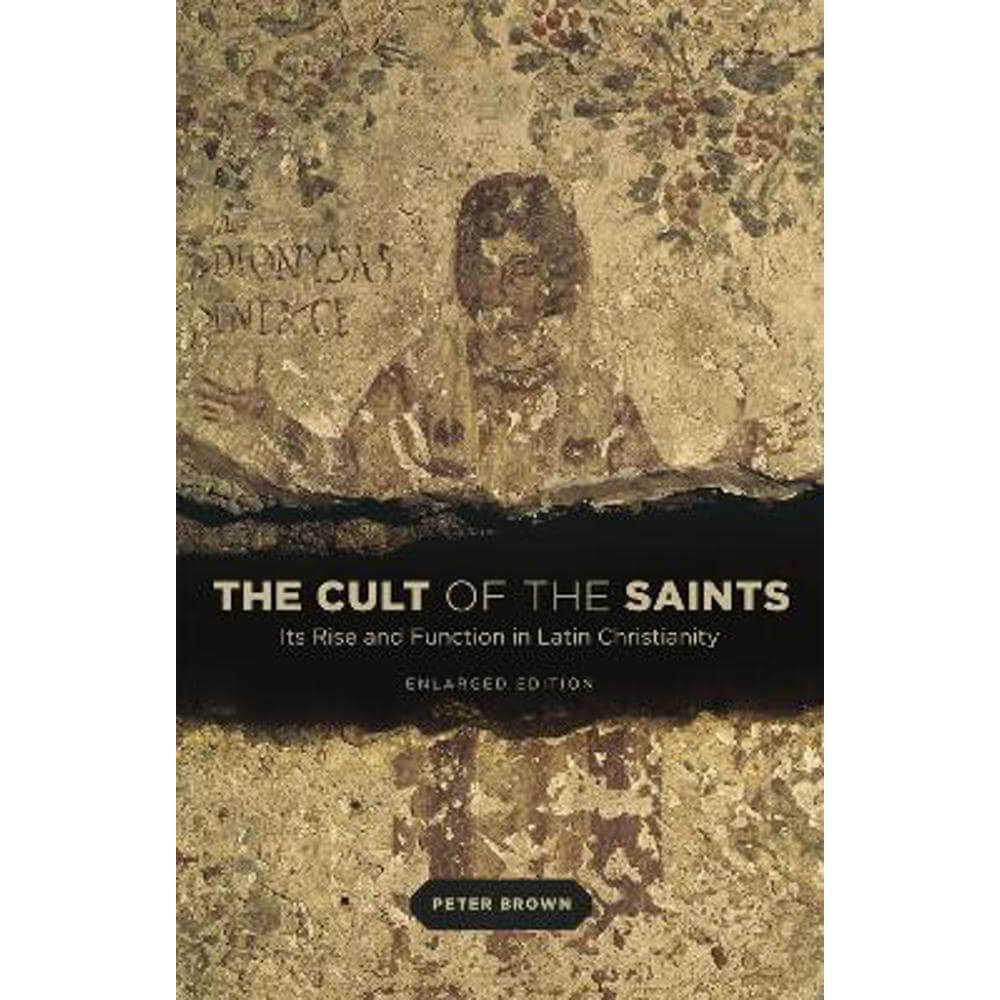 The Cult of the Saints: Its Rise and Function in Latin Christianity (Paperback) - Peter Brown